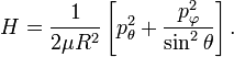 
H = \frac{1}{2\mu R^2}\left[p^2_{\theta} + \frac{p^2_{\varphi}}{\sin^2\theta}\right].
