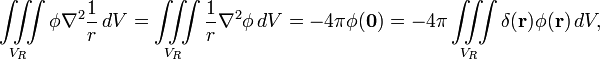  \iiint\limits_{V_R}  \phi \nabla^2\frac{1}{r}\, d V = \iiint\limits_{V_R}  \frac{1}{r} \nabla^2\phi\, d V =  -4\pi \phi(\mathbf{0}) = -4\pi \iiint\limits_{V_R} \delta(\mathbf{r}) \phi(\mathbf{r}) \, d V, 