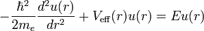 -{\hbar^2 \over 2m_e} {d^2 u(r) \over dr^2} + V_{\mathrm{eff}}(r) u(r) = E u(r)