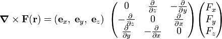  \boldsymbol{\nabla}\times \mathbf{F}(\mathbf{r}) = \left(\mathbf{e}_x, \; \mathbf{e}_y,\; \mathbf{e}_z\right)\;  \begin{pmatrix} 0& \frac{\partial }{\partial z} & -\frac{\partial }{\partial y} \\ -\frac{\partial }{\partial z}& 0& \frac{\partial }{\partial x} \\ \frac{\partial }{\partial y}& -\frac{\partial }{\partial x} &0 \\ \end{pmatrix} \begin{pmatrix} F_x \\ F_y \\ F_z \end{pmatrix} 