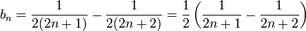 b_n=\frac{1}{2(2n+1)} - \frac{1}{2(2n+2)} = \frac{1}{2}\left( \frac{1}{2n+1} - \frac{1}{2n+2}\right)