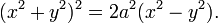 
(x^2 + y^2)^2 = 2a^2 (x^2 - y^2).\;
