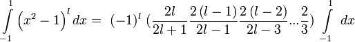  \int\limits_{-1}^{1}\left( x^{2} -1\right) ^{l}  dx =\ (-1)^{l}\  (\frac{2l }{2l+1} \frac{2\left( l-1\right) }{2l-1} \frac{2\left( l-2\right) }{2l-3} ...\frac{2}{3} )\  \int\limits_{-1}^{1}\   dx 