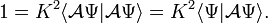  1 = K^2  \langle \mathcal{A} \Psi | \mathcal{A} \Psi \rangle =K^2 \langle  \Psi | \mathcal{A} \Psi \rangle. 