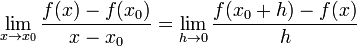 \lim_{x\to x_0} { f(x) - f(x_0) \over x - x_0 } = \lim_{h\to 0} { f(x_0+h) - f(x) \over h } 