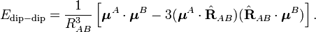  E_{\mathrm{dip-dip}} = \frac{1}{R^{3}_{AB}}\left[ \boldsymbol{\mu}^A\cdot\boldsymbol{\mu}^B  - 3 (\boldsymbol{\mu}^A\cdot \hat{\mathbf{R}}_{AB}) (\hat{\mathbf{R}}_{AB}\cdot \boldsymbol{\mu}^B) \right]. 