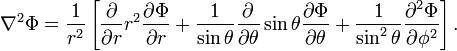 
\nabla^2 \Phi = 
\frac{1}{r^2}\left[\frac{\partial }{\partial r} r^2  \frac{\partial \Phi}{\partial r} +
\frac{1}{\sin\theta} \frac{\partial}{\partial\theta} \sin\theta \frac{\partial \Phi}{\partial \theta} + \frac{1}{\sin^2\theta} \frac{\partial^2 \Phi}{\partial\phi^2} \right].
