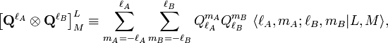  \left[ \mathbf{Q}^{\ell_A} \otimes \mathbf{Q}^{\ell_B}\right]^{L}_{M} \equiv \sum_{m_A=-\ell_A}^{\ell_A} \sum_{m_B=-\ell_B}^{\ell_B} Q^{m_A}_{\ell_A} Q^{m_B}_{\ell_B}\; \langle \ell_A, m_A; \ell_B, m_B| L,M \rangle, 