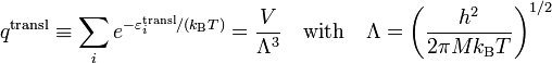   q^\mathrm{transl} \equiv \sum_i e^{-\varepsilon_i^\mathrm{transl}/(k_\mathrm{B}T)} = \frac{V}{\Lambda^3}\quad \hbox{with}\quad \Lambda = \left(\frac{h^2}{2\pi M k_\mathrm{B} T}\right)^{1/2} 