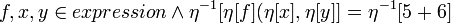 f, x, y \in expression \and \eta^{-1}[  \eta[f](\eta[x], \eta[y] ] = \eta^{-1}[  5 + 6 ]\!