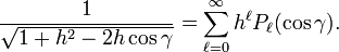  \frac{1}{\sqrt{1 + h^2 - 2 h \cos\gamma}} = \sum_{\ell=0}^\infty h^\ell P_\ell(\cos\gamma). 