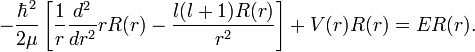  - \frac{\hbar^2}{2\mu}\left[ \frac{1}{r} \frac{d^2}{d r^2} r R(r) - \frac{l(l+1)R(r)}{r^2}\right]  + V(r)R(r) = E R(r). 