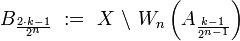 B_{\frac{2\cdot k-1}{2^n}}\ :=\ X\ \backslash\ W_n\left(A_{\frac{k-1}{2^{n-1}}}\right)