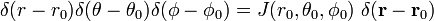  \delta(r-r_0)\delta(\theta-\theta_0)\delta(\phi-\phi_0) = J(r_0,\theta_0,\phi_0)\; \delta(\mathbf{r}-\mathbf{r}_0)\, 