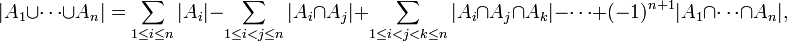 |A_1\cup\cdots\cup A_n|=\sum_{1\leq i\leq n}|A_i|-\sum_{1\leq i<j\leq n}|A_i\cap A_j|+\sum_{1\leq i<j<k\leq n}|A_i\cap A_j\cap A_k|-\cdots+(-1)^{n+1}|A_1\cap\cdots\cap A_n|,