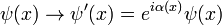 \psi(x) \rightarrow \psi'(x) = e^{i \alpha(x)} \psi(x)