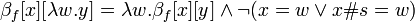 \beta _{f} [x][\lambda w.y] = \lambda w.\beta _{f} [x][y] \and \neg (x = w \or x\#s = w) 