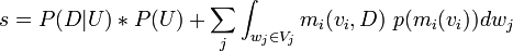 s = P(D|U) * P(U) + \sum_j \int_{w_j\in V_j} m_i(v_i, D)\ p(m_i(v_i)) dw_j \!