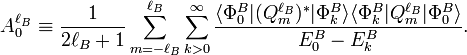  A^{\ell_B}_0 \equiv \frac{1}{2\ell_B+1} \sum_{m=-\ell_B}^{\ell_B} \sum_{k>0}^{\infty} \frac{ \langle \Phi_0^B | (Q^{\ell_B}_m )^* |\Phi_k^B\rangle \langle \Phi_k^B | Q^{\ell_B}_m  |\Phi_0^B\rangle} {E_0^B-E_k^B}. 