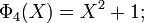 \Phi_4(X) = X^2+1  ;\,