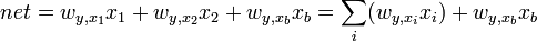 net = w_{y,{x_1}} x_1 + w_{y,{x_2}} x_2 + w_{y,{x_b}} x_b = \sum_i ( w_{y,{x_i}} x_i) + w_{y,{x_b}} x_b