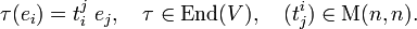 
\tau(e_i) = t^j_i \; e_j, \quad \tau \in \text{End}(V),\quad (t^i_j) \in \text{M}(n,n).
