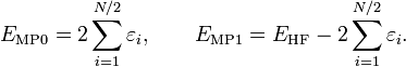  E_{\mathrm{MP0}} = 2 \sum_{i=1}^{N/2} \varepsilon_i, \qquad E_{\mathrm{MP1}} = E_{\mathrm{HF}}- 2 \sum_{i=1}^{N/2} \varepsilon_i . 