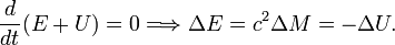   \frac{d}{dt} (E + U) = 0 \Longrightarrow \Delta E = c^2 \Delta M = - \Delta U. 