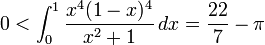  0 < \int_0^1 \frac{x^4(1 - x)^4}{x^2 + 1}\,dx = \frac{22}{7} - \pi