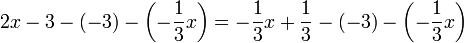  2x - 3 - (-3) - \left( -\frac{1}{3} x \right) = -\frac{1}{3} x + \frac{1}{3} - (-3)
- \left( -\frac{1}{3} x \right) 