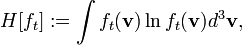 
H[f_t] := \int f_t(\mathbf{v}) \ln f_t(\mathbf{v}) d^3\mathbf{v},
