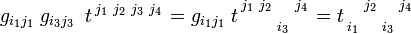 
g_{i_1 j_1}\; g_{i_3 j_3}\; \; t^{
\begin{smallmatrix} 
j_1& j_2& j_3&j_4 
\end{smallmatrix} } 
= g_{i_1 j_1}\;
t\begin{smallmatrix} 
j_1& j_2&    & j_4 \\
\\
   &    &i_3 &     \\  
\end{smallmatrix} 
= t\begin{smallmatrix}     
    & j_2&    & j_4 \\
\\
i_1 &    &i_3 &     \\   
\end{smallmatrix}  
