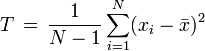  T\,=\, \frac{1}{N-1}\sum_{i=1}^{N} (x_i-\bar{x})^2 