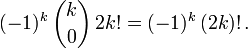  (-1)^k \, \binom{k}{0}\, 2k! = (-1)^{k}\, (2k)! \, . 
