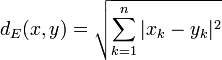 d_E(x,y)=\sqrt{\sum_{k=1}^{n}|x_k-y_k|^2}