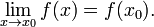 \lim_{x\to x_0} f(x)  = f(x_0).