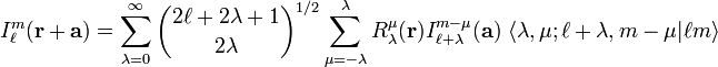  I^m_\ell(\mathbf{r}+\mathbf{a}) = \sum_{\lambda=0}^\infty\binom{2\ell+2\lambda+1}{2\lambda}^{1/2} \sum_{\mu=-\lambda}^\lambda R^\mu_{\lambda}(\mathbf{r}) I^{m-\mu}_{\ell+\lambda}(\mathbf{a})\;
\langle \lambda, \mu; \ell+\lambda, m-\mu| \ell m \rangle
