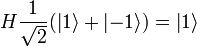 H\frac{1}{\sqrt{2}}(\left | 1 \right \rangle + \left | -1 \right \rangle)= \left | 1 \right \rangle