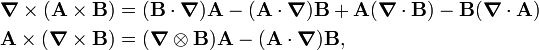  \begin{align} \boldsymbol{\nabla}\times (\mathbf{A}\times\mathbf{B})  &=   (\mathbf{B}\cdot \boldsymbol{\nabla}) \mathbf{A}  -(\mathbf{A}\cdot \boldsymbol{\nabla}) \mathbf{B} + \mathbf{A}(\boldsymbol{\nabla}\cdot\mathbf{B})   - \mathbf{B}(\boldsymbol{\nabla}\cdot\mathbf{A})  \\  \mathbf{A}\times (\boldsymbol{\nabla}\times \mathbf{B})  &=  (\boldsymbol{\nabla}\otimes \mathbf{B}) \mathbf{A}-(\mathbf{A}\cdot\boldsymbol{\nabla}) \mathbf{B}, \end{align} 