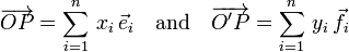  \overrightarrow{OP} = \sum_{i=1}^n \, x_i\, \vec{e}_i\quad\hbox{and}\quad \overrightarrow{O'P} = \sum_{i=1}^n \, y_i\, \vec{f}_i 