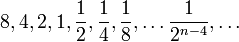  8, 4, 2, 1, {1\over2}, {1\over4}, {1\over8},
                     \dots {1\over2^{n-4}}, \dots  