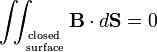  \iint_{\mathrm{closed}\atop\mathrm{surface}} \mathbf{B}\cdot d \mathbf{S} = 0 