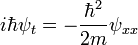  i\hbar \psi_t = - \frac{\hbar^2}{2m} \psi_{xx} 