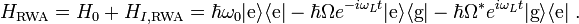 
H_\mathrm{RWA}=H_0+H_{I,\mathrm{RWA}} = \hbar\omega_0|\mathrm{e}\rangle\langle\mathrm{e}|
-\hbar\Omega e^{-i\omega_Lt}|\mathrm{e}\rangle\langle\mathrm{g}|
-\hbar\Omega^*e^{i\omega_Lt}|\mathrm{g}\rangle\langle\mathrm{e}|\ .
