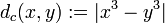 d_c(x,y) := |x^3 - y^3|\ 