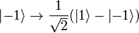 \left | -1 \right \rangle \to \frac{1}{\sqrt{2}}(\left | 1 \right \rangle - \left | -1 \right \rangle)