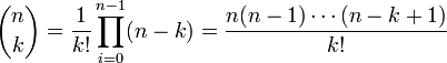 
\binom{n}{k} = \frac{1}{k!} \prod_{i=0}^{n-1}(n-k) 
             = \frac{n(n-1)\cdots(n-k+1)}{k!}
