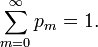  \sum_{m=0}^\infty p_m = 1. 