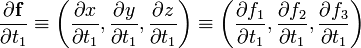 
\frac{\partial \mathbf{f}}{\partial t_1} \equiv \left( \frac{\partial x}{\partial t_1}, \frac{\partial y}{\partial t_1}, \frac{\partial z}{\partial t_1} \right)
\equiv \left( \frac{\partial f_1}{\partial t_1}, \frac{\partial f_2}{\partial t_1}, \frac{\partial f_3}{\partial t_1} \right)
