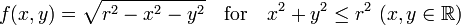  f(x,y) = \sqrt { r^2 - x^2 - y^2 } \quad\text{for}\quad x^2 + y^2 \le r^2 \ ( x,y\in\mathbb R ) 